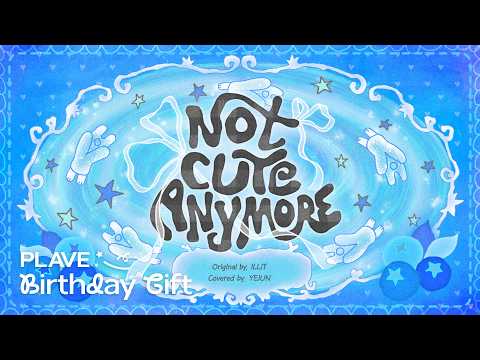 [PLAVE BIRTHDAY GIFT] 예준 'NOT CUTE ANYMORE' (원곡 : 아일릿 (ILLIT))