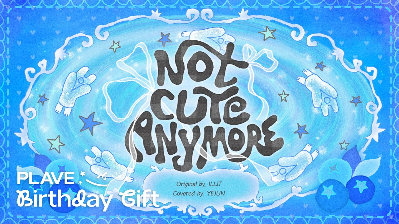 [PLAVE BIRTHDAY GIFT] 예준 'NOT CUTE ANYMORE' (원곡 : 아일릿 (ILLIT))