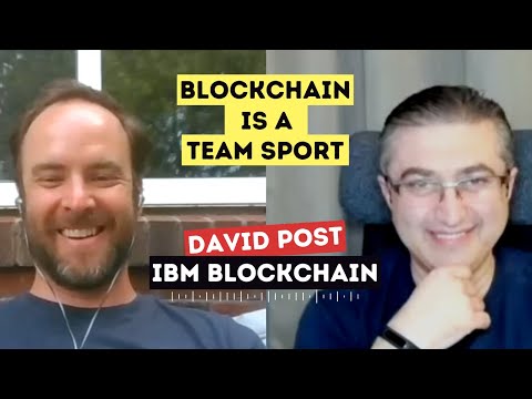 BLOCKCHAIN IS A TEAM SPORT (E1) – David Post (IBM Blockchain)