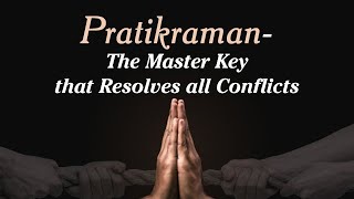 Pratikraman - The Master Key that Resolves all Conflicts