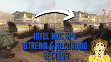 2024 Stream Settings for Intel Arc GPU