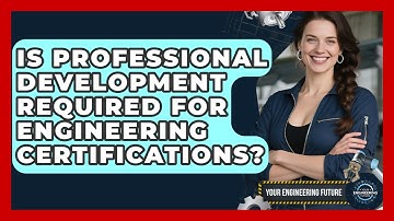 Is Professional Development Required for Engineering Certifications? - Your Engineering Future