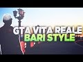 GTA REAL LIFE - BARI STYLE