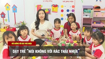 ĐIỆN BIÊN - Dạy trẻ "Nói không với rác thải nhựa" | Nói không với rác thải nhựa