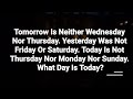 Tomorrow Is Neither Wednesday Nor Thursday Yesterday Was Not Friday Or Saturday Today Is Not Thu Tomorrow Is Neither Wednesday Nor Thursday Yesterday Was Not Friday Or Saturday Today Is Not Thu