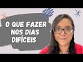 O QUE FAZER NOS DIAS DIFÍCEIS