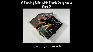 S1:E17 /// A Fishing Life With Frank Daignault - Part 2