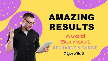 Recharge and Thrive: Mastering the Art of Avoiding Burnout with 7 Types of Rest