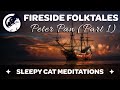 Fireside Folktales #1 - Peter Pan - Part 1 (Chapters 1 & 2) Bedtime Story for Grown-ups