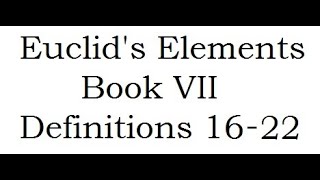 Euclid's Elements - Book VII: Definitions 16 - 22.