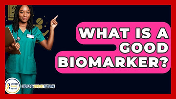 What Is A Good Biomarker? - Oncology Support Network