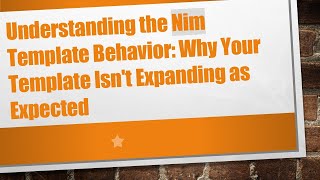 Understanding the Nim Template Behavior: Why Your Template Isn't Expanding as Expected Details