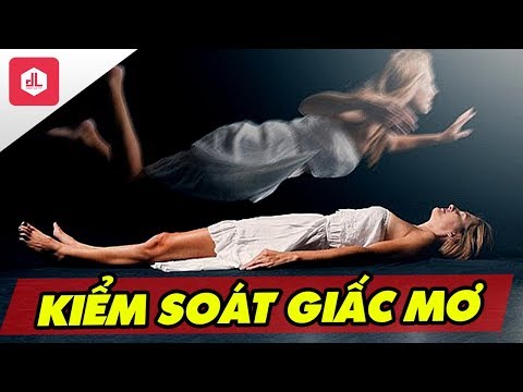 Video: Cách Học Cách Kiểm Soát Giấc Mơ Của Bạn