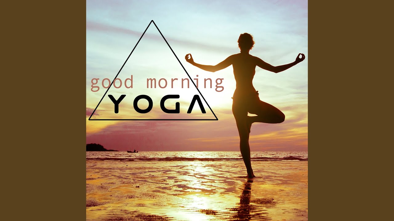 Good Morning Yoga Music For Yoga Meditation Youtube