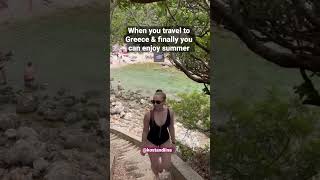 When you travel to Greece to enjoy summer