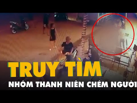 Video Truy tìm nhóm thanh niên hung hãn chém người liệt 2... - youtube