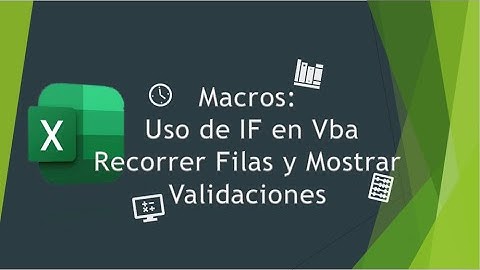 Macros: Uso de IF en Vba: Recorrer Filas y Mostrar Validación