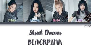 BLACKPINK (블랙핑크) – Shut Down Lyrics (Han|Rom|Eng|Color Coded)