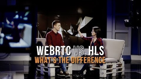 WebRTC vs. HLS: What