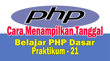Belajar PHP Dasar Cara Menampilkan Tanggal- Praktikum 21