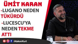 Ümit Karan: Lugano neden TÜKÜRDÜ? Lucescu'ya neden TEKME attı? #galatasaray #fenerbahçe #beşiktaş