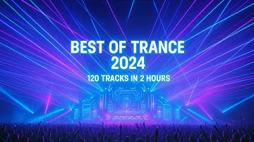 THE BEST OF TRANCE 2024 YEARMIX (MEGAMIX 120 TRACKS IN 2 HOURS)