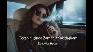 Gecənin İçində Zamanla Sakitləşirəm - 🎧 Azəri EDM Deep House | Emotional Night Drive Music
