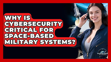Why Is Cybersecurity Critical for Space-Based Military Systems? - Warriors In Space