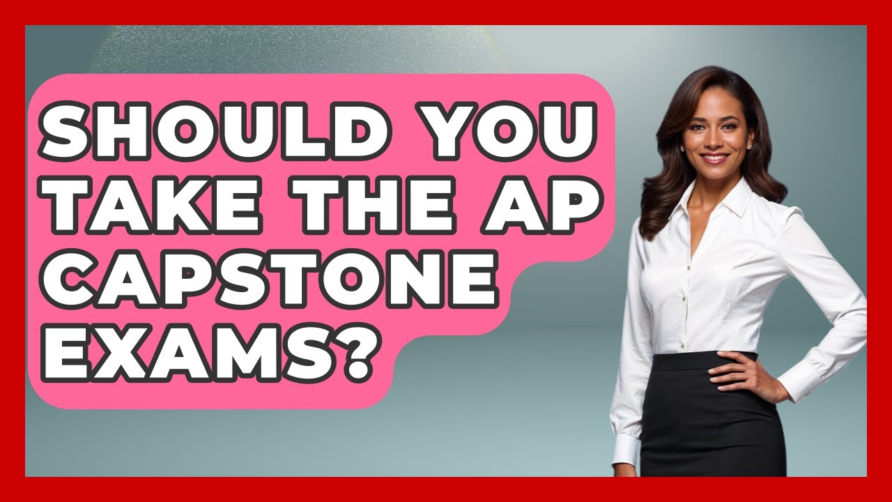 Should You Take The AP Capstone Exams? - Steps to Sophomore Year