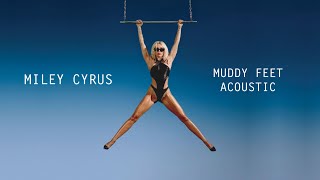 Miley Cyrus - Muddy Feet (Acoustic)