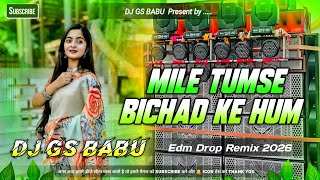 Mile Tumse Bichad Ke Hum Dj Song | Hindi Gana Dj Song |Viral Song | Edm Drop Remix | Dj Song 2026