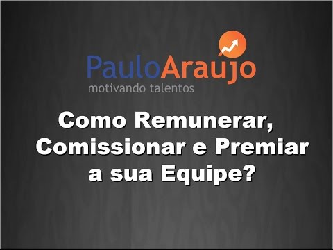 CURSO ONLINE VENDAS - Série Equipes Alta Performance - Vídeo 04 - Remunerar, Comissionar e Premiar