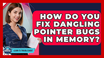 How Do You Fix Dangling Pointer Bugs In Memory? - Learn To Troubleshoot
