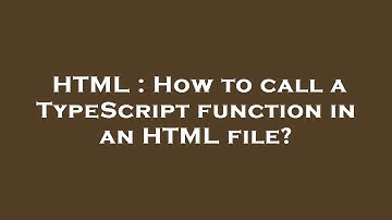 HTML : How to call a TypeScript function in an HTML file?
