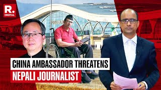 China Ambassador Threatens Nepali Journalist After He Exposes Dragon's Expansionism in Pokhara