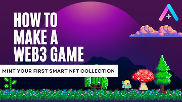 How to Make Your First Web3 Video Game: Mint your first Smart NFT collection