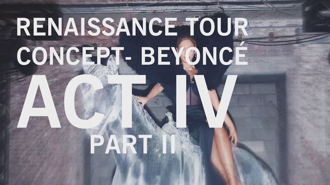 BEYONCÉ - The RENAISSANCE TOUR Concept - Act 4 - Part 2 - YouTube