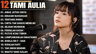 Tami Aulia Full Album - Awas Jatuh Cinta | Lagu Galau Viral Tiktok 2025