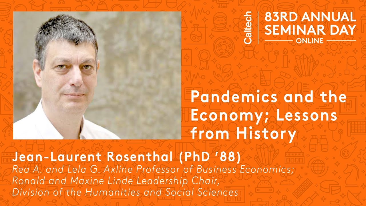 Pandemics and the Economy; Lessons from History / Caltech Seminar Day Online Session IV