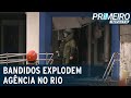 Bandidos explodem agência no Rio e esquadrão antibomba é chamado | Primeiro Impacto (04/12/20)