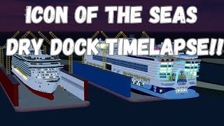 ICON OF THE SEAS DRY DOCK TIMELAPSE!! | Cruise Line Simulator a new era!