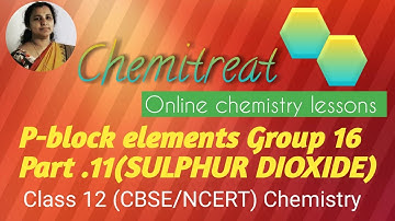 P- block elements|Group 16|SULPHUR DIOXIDE|chemistry|class 12|CBSE |NCERT |part#11