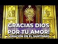 ORACIÓN Para Dar GRACIAS A DIOS 5 Minutos En El Santísimo