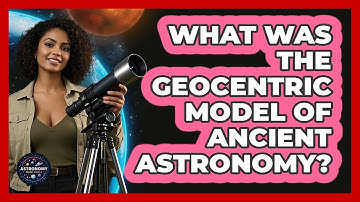 What Was The Geocentric Model Of Ancient Astronomy? - Astronomy Made Simple