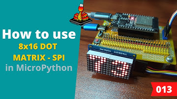 013 - MicroPython TechNotes: 8x16 Dot Matrix Display - SPI
