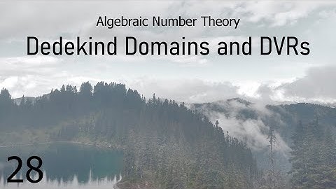 Algebraic Number Theory Lecture 28: Dedekind Domains and DVRs