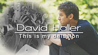 David Haller |This is my delusion [Legion]