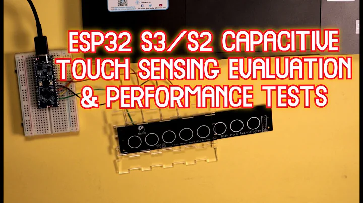 ESP32 S3 / S2 CAPACITIVE TOUCH SENSING EVALUATION & PERFORMANCE TESTS