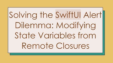 Solving the SwiftUI Alert Dilemma: Modifying State Variables from Remote Closures