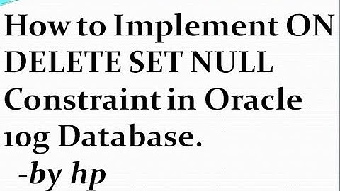 How to Implement ON DELETE SET NULL Constraint in Oracle 10g Database.
